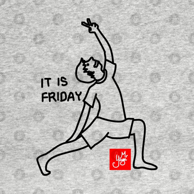 IT IS FRIDAY (YOGA) by MoreThanThat